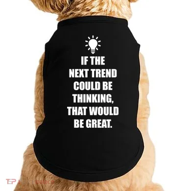 Next Trend Is Thinking Doggie Tank