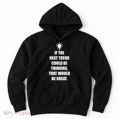 Next Trend Is Thinking Hoodie
