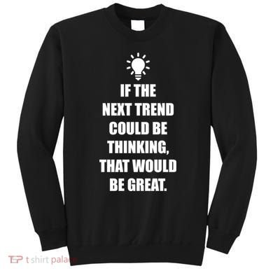 Next Trend Is Thinking Sweatshirt