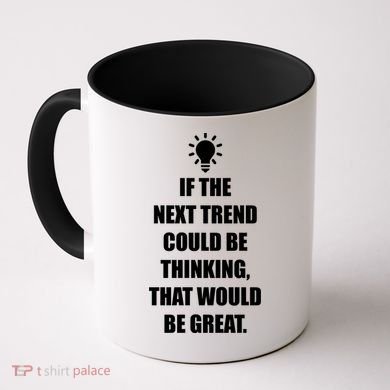 Next Trend Is Thinking Coffee Mug