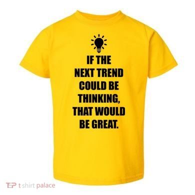 Next Trend Is Thinking Toddler T-Shirt