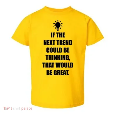 Next Trend Is Thinking Toddler T-Shirt