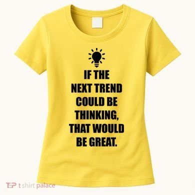 Next Trend Is Thinking Women's T-Shirt