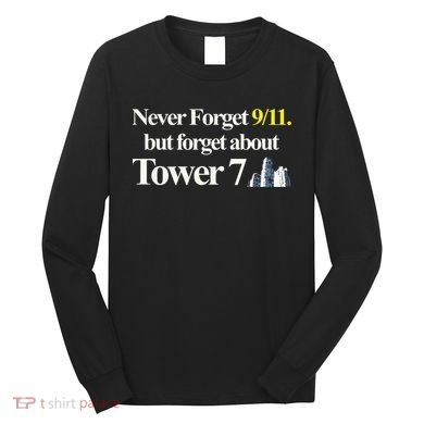 Never Forget 911 But Forget About Tower 7 Long Sleeve Shirt