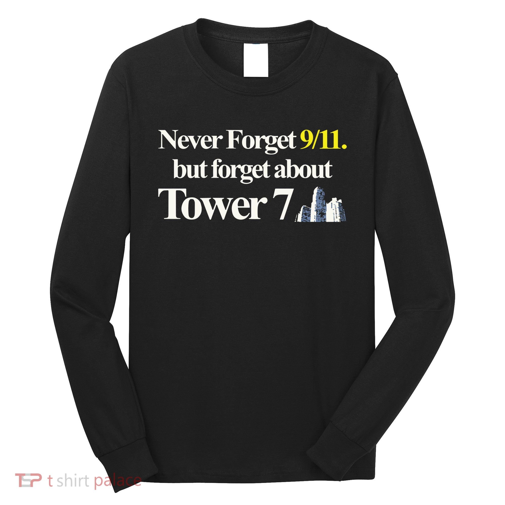 Never Forget 911 But Forget About Tower 7 Long Sleeve Shirt
