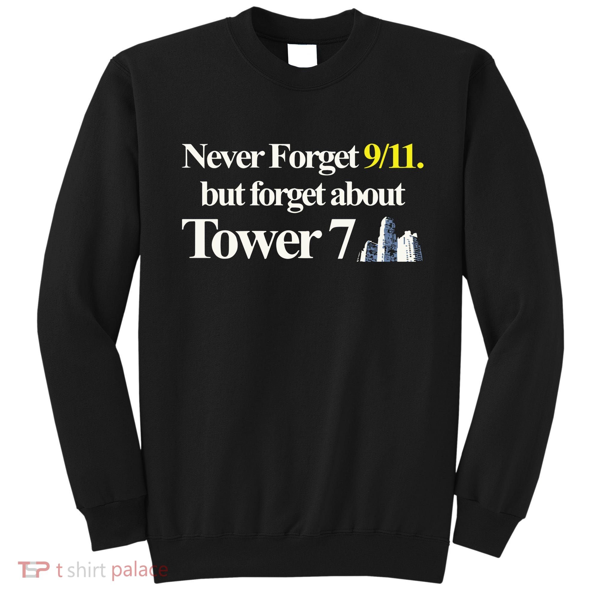 Never Forget 911 But Forget About Tower 7 Sweatshirt