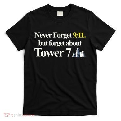 Never Forget 911 But Forget About Tower 7 T-Shirt