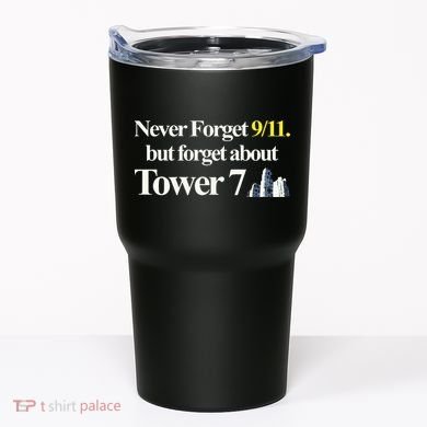 Never Forget 911 But Forget About Tower 7 Tumbler
