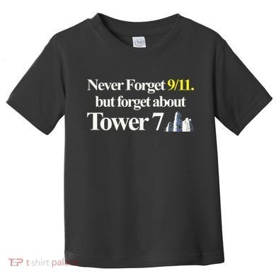 Never Forget 911 But Forget About Tower 7 Toddler T-Shirt