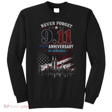 Never Forget 9.11 25th Anniversary We Remember 2001-2026 Sweatshirt