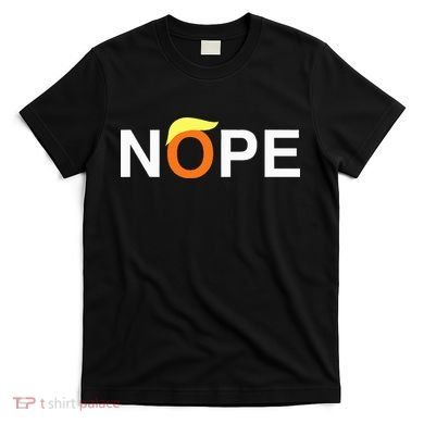 Nope Funny Anti Trump T-Shirt