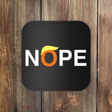 Nope Funny Anti Trump Coaster