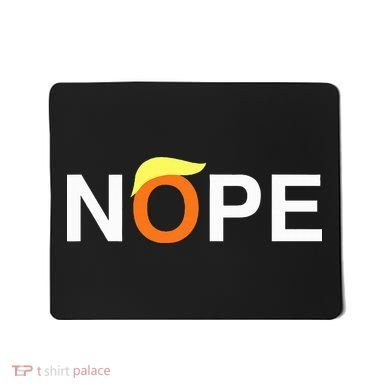 Nope Funny Anti Trump Mousepad