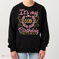 Nice Flowers And Hearts It's My 60th Birthday Bitches Happy Women's Sweatshirt thumb 0