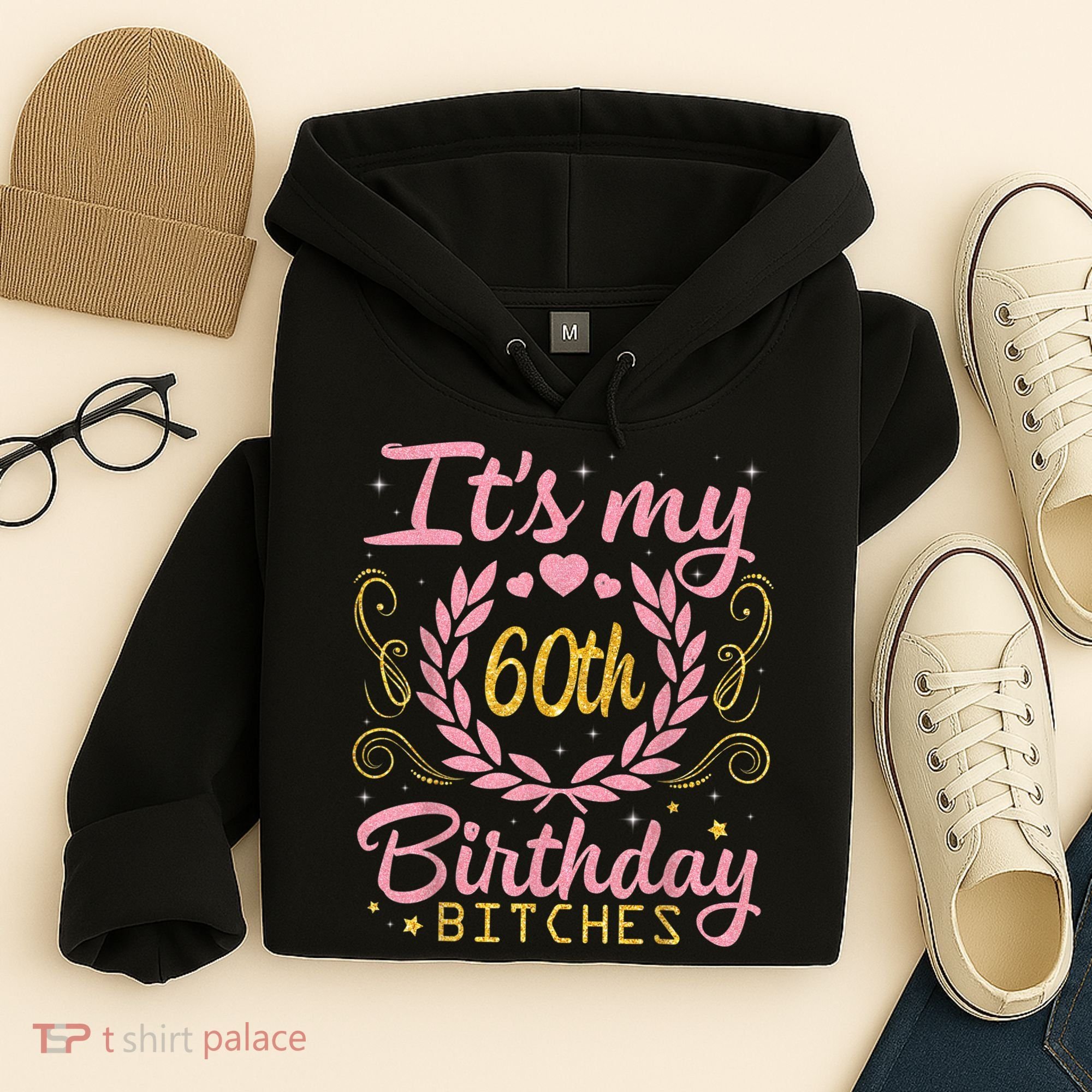 Nice Flowers And Hearts It's My 60th Birthday Bitches Happy Hoodie