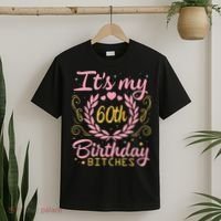 Nice Flowers And Hearts It's My 60th Birthday Bitches Happy T-Shirt thumb 2