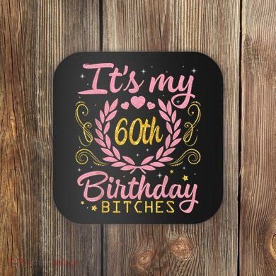 Nice Flowers And Hearts It's My 60th Birthday Bitches Happy Coaster
