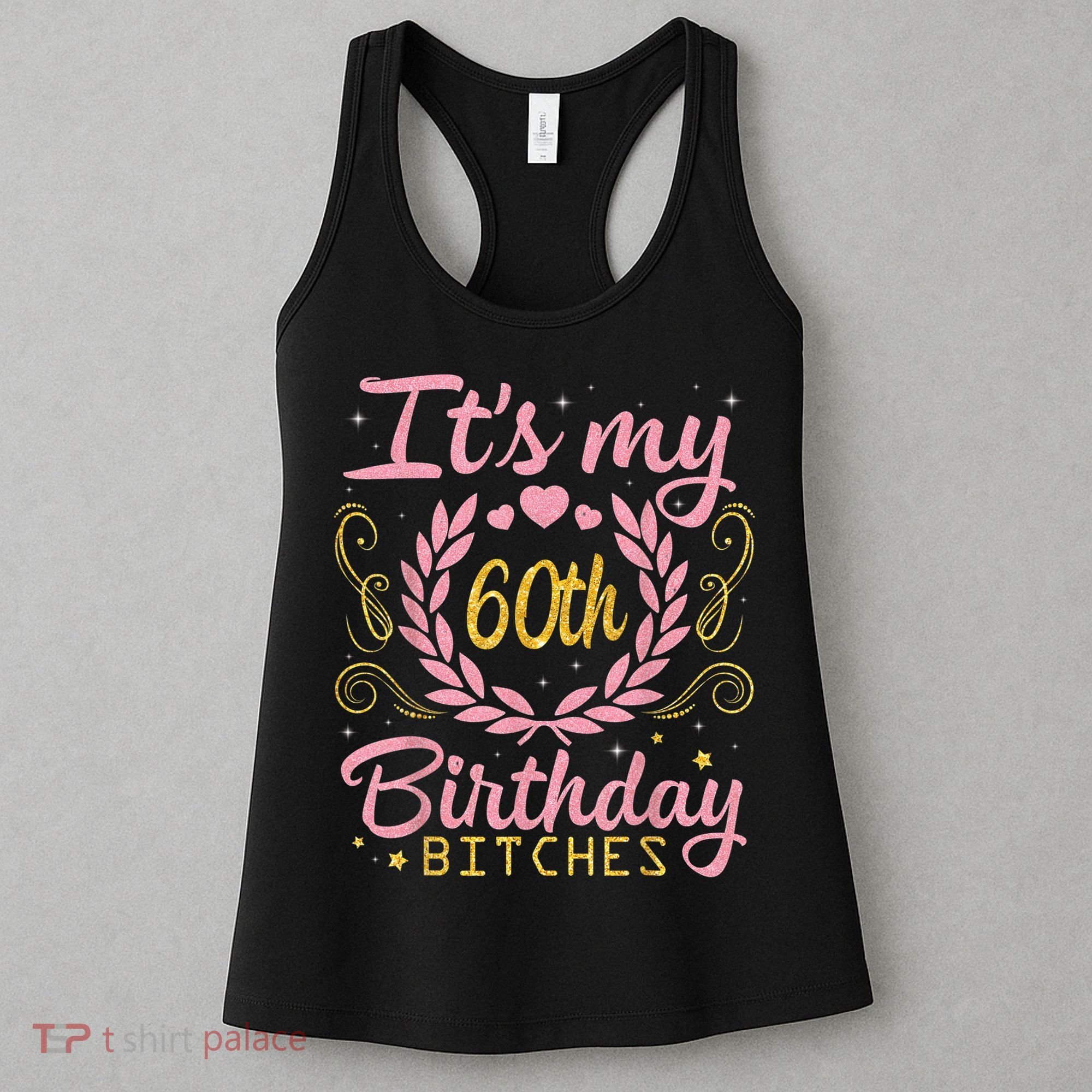 Nice Flowers And Hearts It's My 60th Birthday Bitches Happy Women's Tank Top