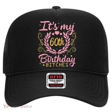 Nice Flowers And Hearts It's My 60th Birthday Bitches Happy Hat