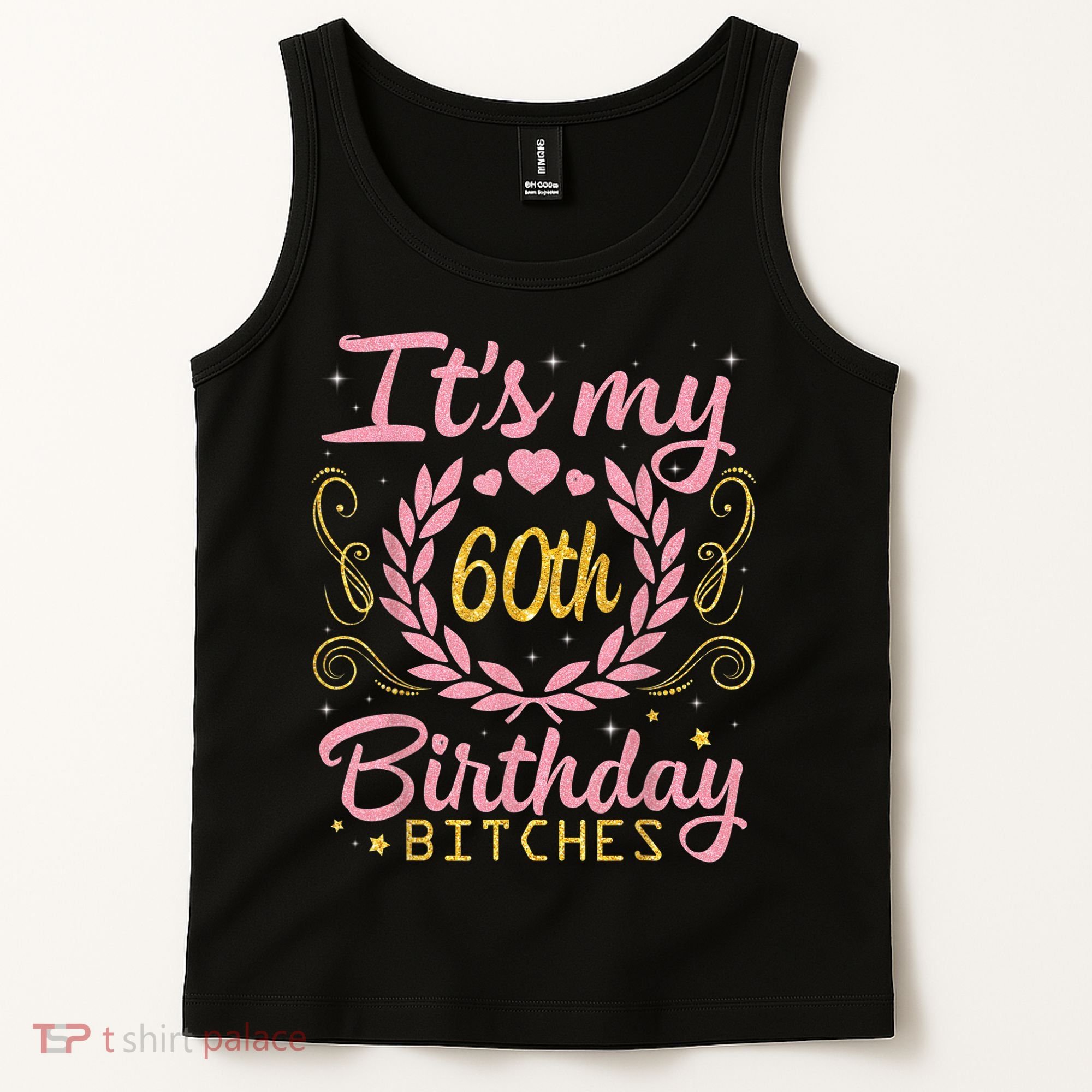 Nice Flowers And Hearts It's My 60th Birthday Bitches Happy Tank Top