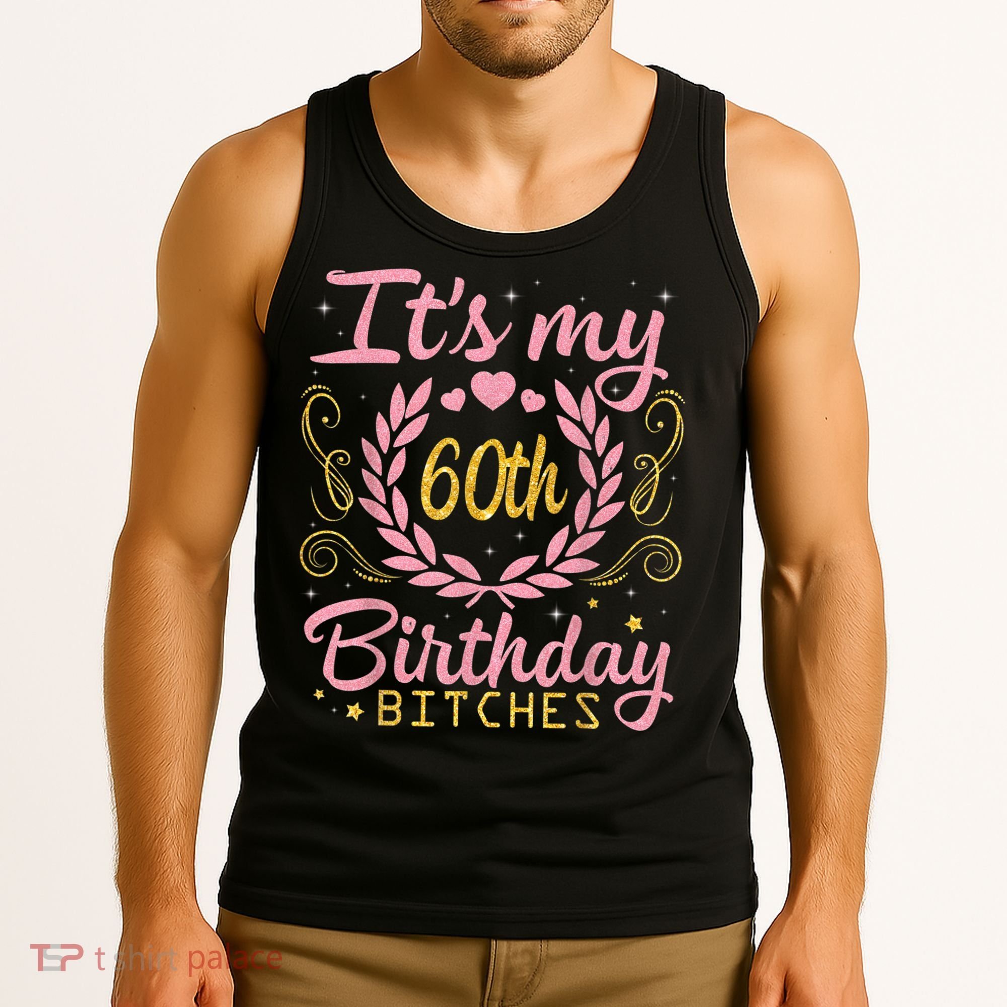 Nice Flowers And Hearts It's My 60th Birthday Bitches Happy Tank Top