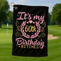Nice Flowers And Hearts It's My 60th Birthday Bitches Happy Golf Towel thumb 1