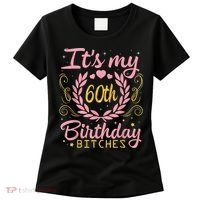 Nice Flowers And Hearts It's My 60th Birthday Bitches Happy Women's T-Shirt thumb 0