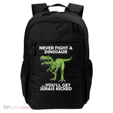 Never Fight A Dinosaur Youll Get Jurass Kicked Backpack