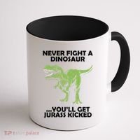 Never Fight A Dinosaur Youll Get Jurass Kicked Coffee Mug thumb 1