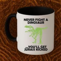 Never Fight A Dinosaur Youll Get Jurass Kicked Coffee Mug thumb 2