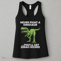 Never Fight A Dinosaur Youll Get Jurass Kicked Women's Tank Top thumb 3