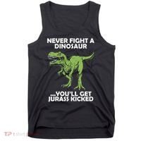 Never Fight A Dinosaur Youll Get Jurass Kicked Tank Top thumb 0