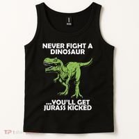 Never Fight A Dinosaur Youll Get Jurass Kicked Tank Top thumb 2