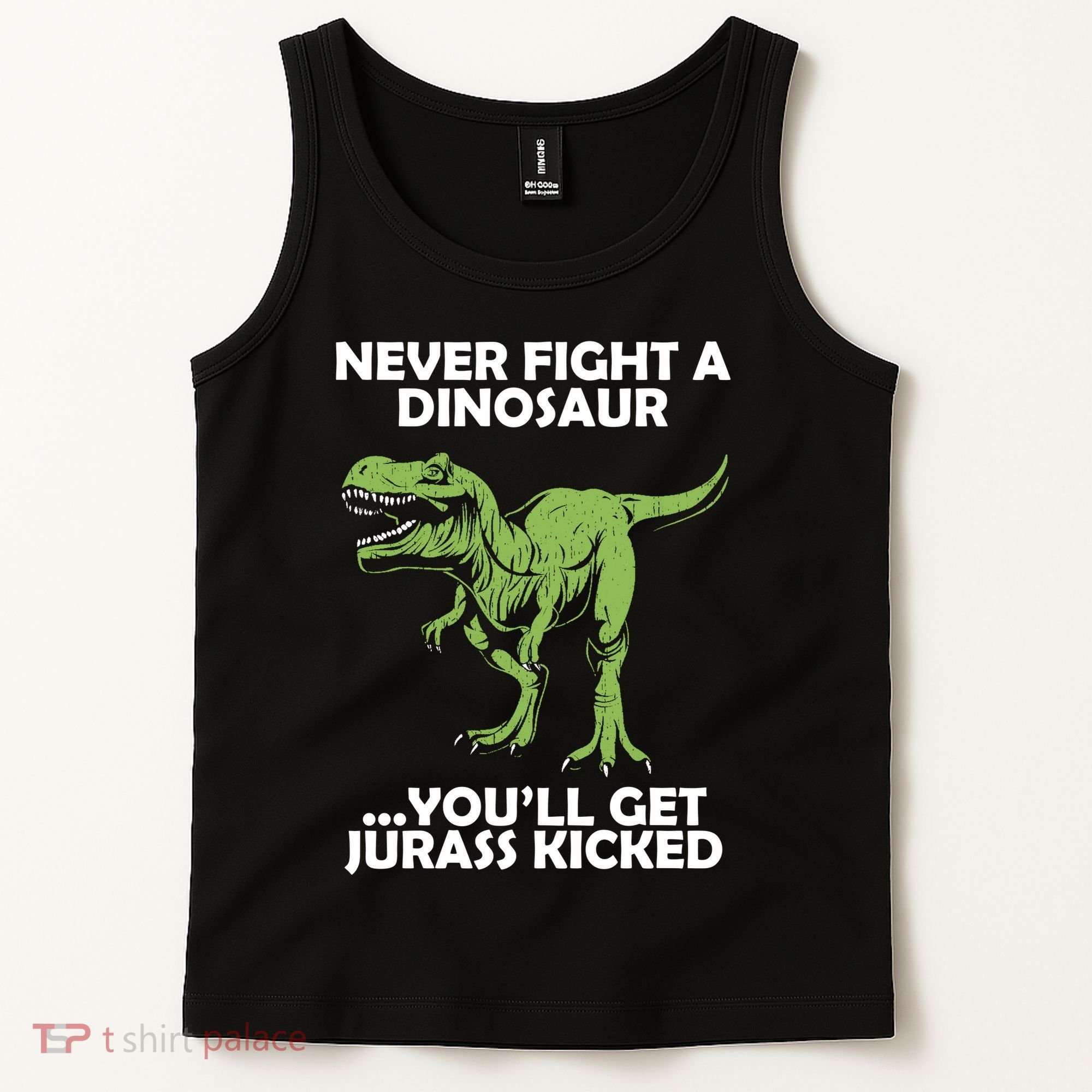 Never Fight A Dinosaur Youll Get Jurass Kicked Tank Top