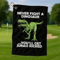 Never Fight A Dinosaur Youll Get Jurass Kicked Golf Towel thumb 1