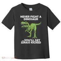 Never Fight A Dinosaur Youll Get Jurass Kicked Toddler T-Shirt thumb 0