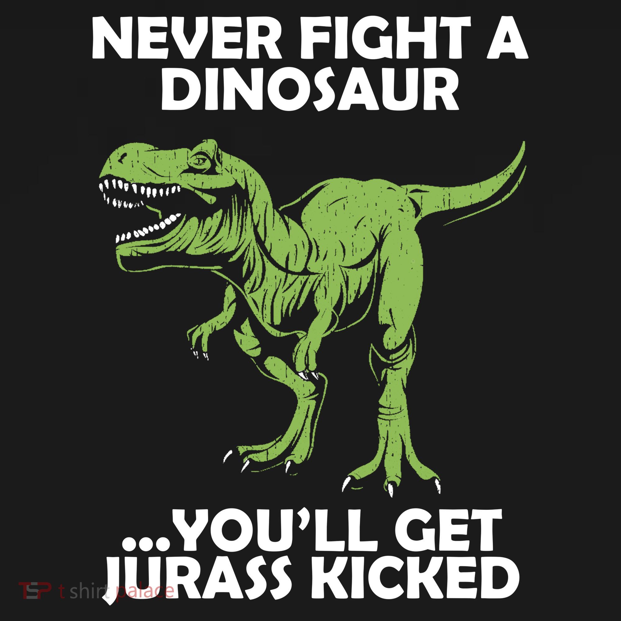 Never Fight A Dinosaur Youll Get Jurass Kicked Toddler T-Shirt