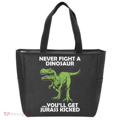 Never Fight A Dinosaur Youll Get Jurass Kicked Tote Bag