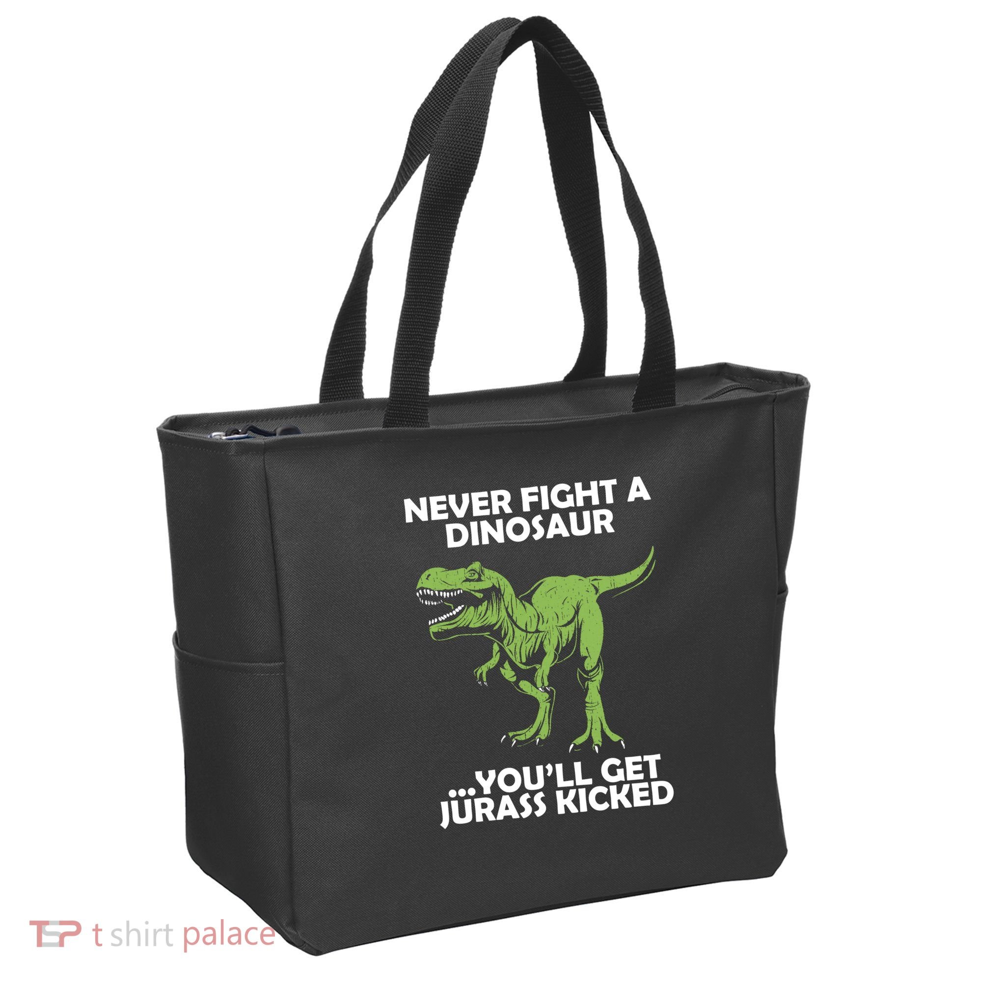 Never Fight A Dinosaur Youll Get Jurass Kicked Tote Bag