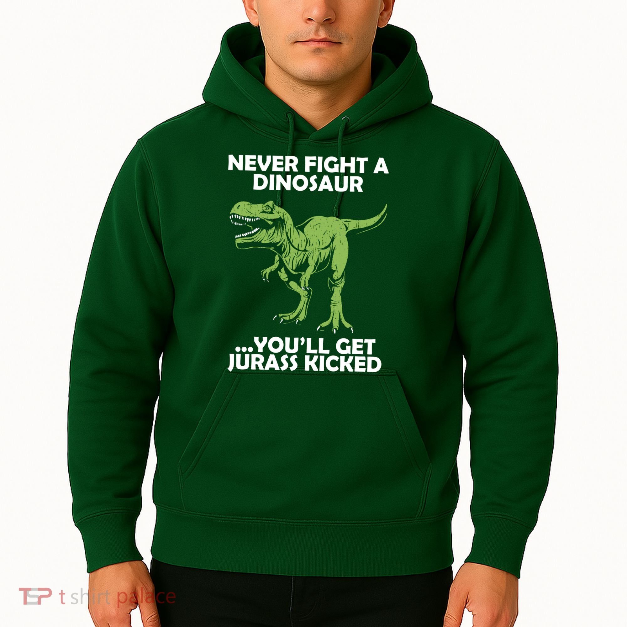 Never Fight A Dinosaur Youll Get Jurass Kicked Hoodie