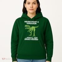 Never Fight A Dinosaur Youll Get Jurass Kicked Hoodie thumb 5