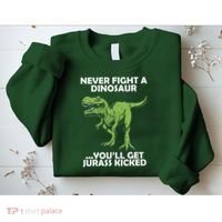 Never Fight A Dinosaur Youll Get Jurass Kicked Sweatshirt thumb 2