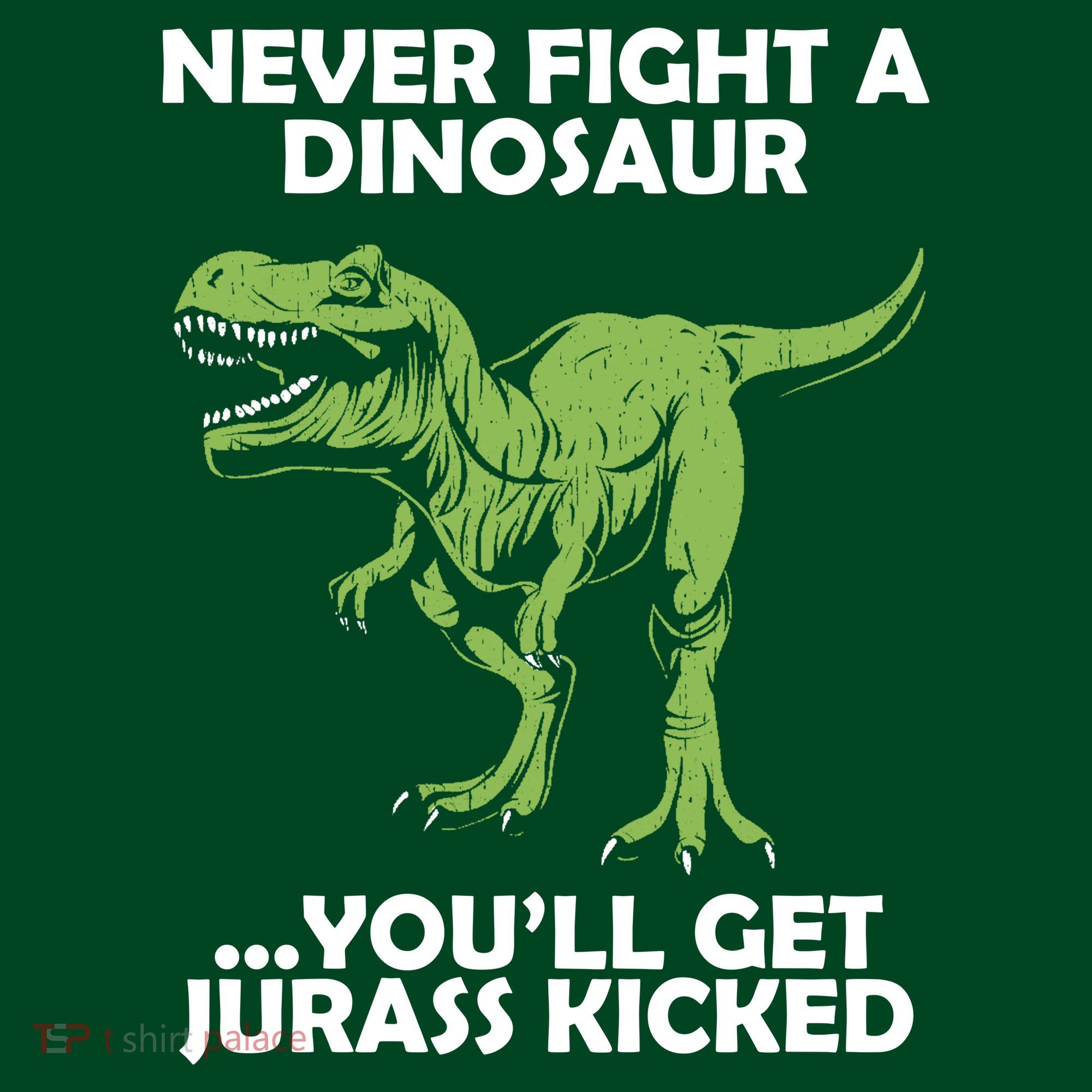 Never Fight A Dinosaur Youll Get Jurass Kicked Sweatshirt