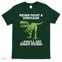 Never Fight A Dinosaur Youll Get Jurass Kicked T-Shirt thumb 0