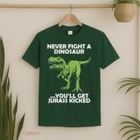 Never Fight A Dinosaur Youll Get Jurass Kicked T-Shirt thumb 2