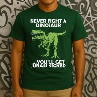 Never Fight A Dinosaur Youll Get Jurass Kicked T-Shirt thumb 3