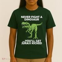 Never Fight A Dinosaur Youll Get Jurass Kicked T-Shirt thumb 4