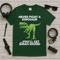 Never Fight A Dinosaur Youll Get Jurass Kicked T-Shirt thumb 5