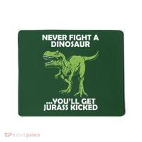 Never Fight A Dinosaur Youll Get Jurass Kicked Mousepad thumb 0