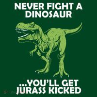 Never Fight A Dinosaur Youll Get Jurass Kicked Mousepad thumb 1